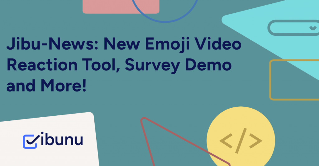 Jibu-News New Emoji Video Reaction Tool, Survey Demo and More!