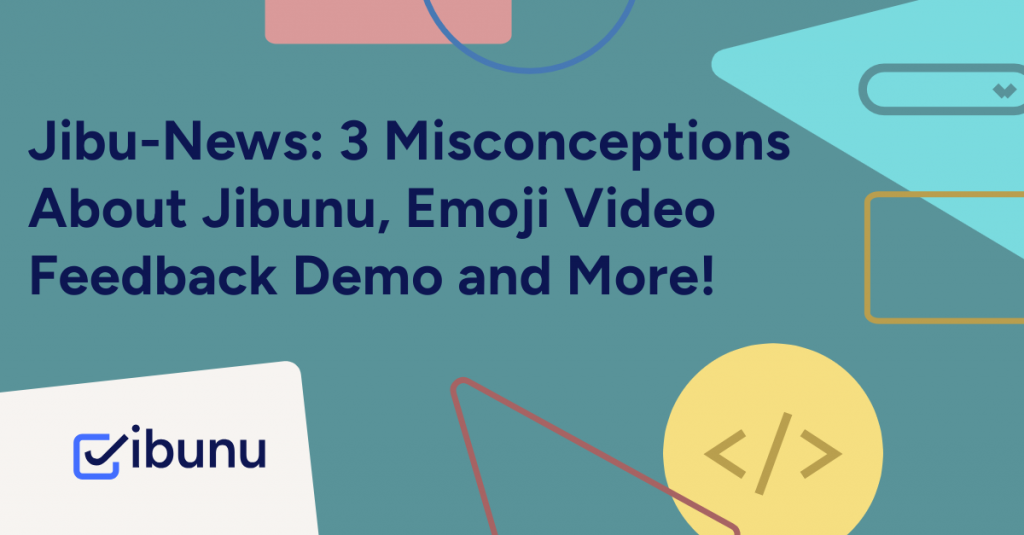 Jibu-News 3 Misconceptions About Jibunu,Emoji Video Feedback Demo and More!