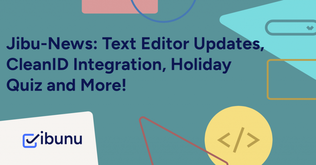 December Jibu-News: Text Editor Updates, CleanID Integration, Holiday Quiz and More!